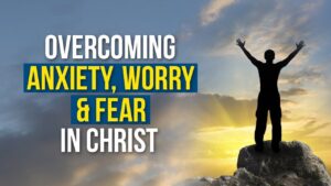 Bible verses about overcoming anxiety, worry, and fear