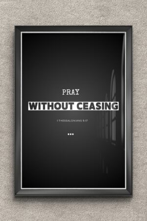 Minimalist Christian wall art with the phrase “Pray Without Ceasing” from 1 Thessalonians 5:17, in bold typography on a black background.